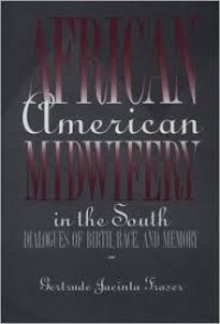 African American midwifery in the South : dialogues of birth, race, and memory