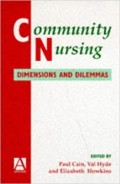 Community nursing : dimensions and dilemmas / edited by Paul Cain, Val Hyde and Elizabeth Howkins.