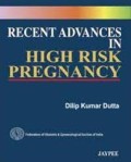 Recent advances in high risk in pregnancy / editor, Dilip Kumar Dutta.