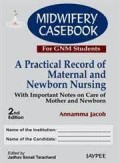 Midwifery casebook : a practical record of maternal and newborn nursing for GNM students