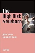 The high risk newborn / edited by M.K.C. Nair and Naveen Jain.