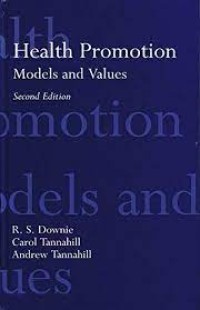 Health promotion : models and values / R.S. Downie, Carol Tannahill, and Andrew Tannahill.
