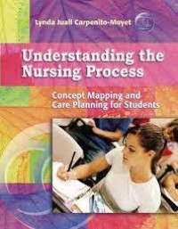 Understanding the nursing process : concept mapping and care planning for students / Lynda Juall Carpenito-Moyet.