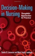 Decision-making in nursing : thoughtful approaches for practice / [edited by] Sandra B. Lewenson, Marie Truglio-Londrigan.