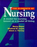 The elements of nursing : a model for nursing based on a model of living / Nancy Roper, Winifred W. Logan, Alison J. Tierney.