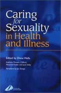 Caring for sexuality in health and illness / edited by Diane Wells ; authors, Doreen Clifford, Marjorie Rutter, Jane Selby ; foreword by Jan Savage.