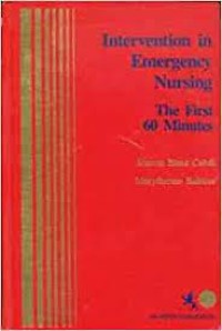 Intervention in emergency nursing : the first 60 minutes / edited by Sharon Blanz Cahill, Marytherese Balskus.