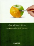 Good nutrition : perspectives for the 21st century / editors, Manfred Eggersdorfer, Klaus Kraemer, John B. Cordaro, Jess Fanzo, Mike Gibney, Eileen Kennedy, Alain Labrique, Jonathan Steffen (technical editor).