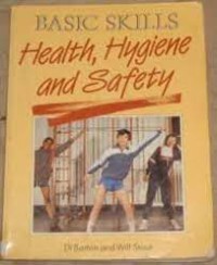 Basic skills : health, hygiene and safety / Di Barton and Wilf Stout.